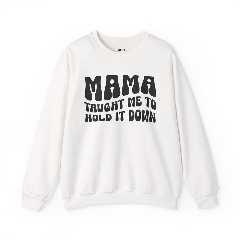Mama Taught Me To Hold It Down — Sweatshirt back view: MAMA TAUGHT ME TO HOLD IT DOWN in bold statement lettering. Street Talk Designs mama statement apparel.