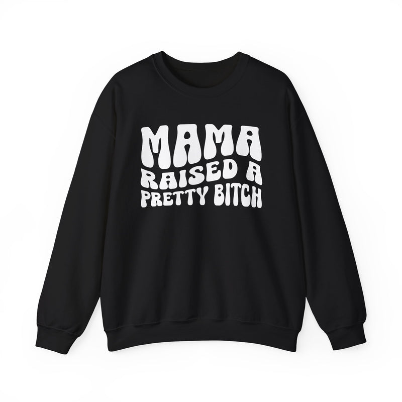 Mama Raised A Pretty Bitch Sweatshirt (solid print)