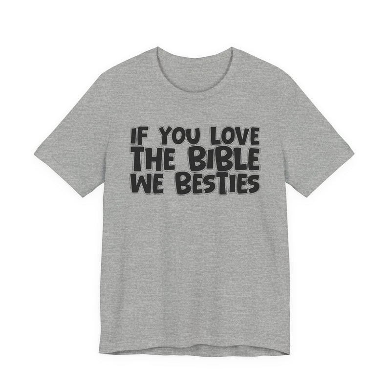 If You Love The Bible We Besties — Inspirational Faith T-Shirt