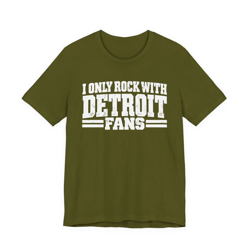 I Only Rock with Detroit Fans - Fun Sport Fans T-Shirt
