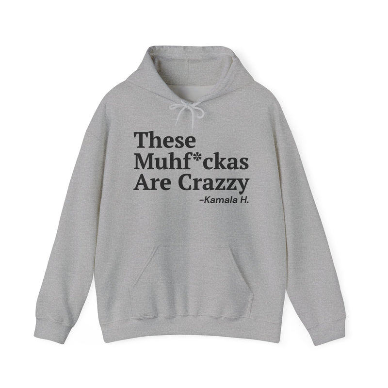 These MuhFuckas Are Crazzy — Hoodie
