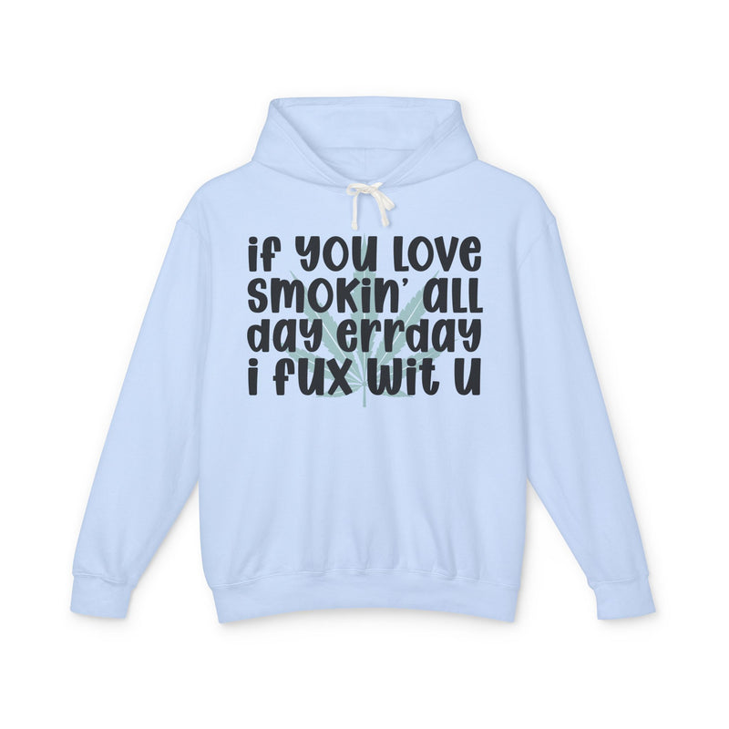 If You Love Smokin' All Day Err'day I Fux Wit U - Hoodie