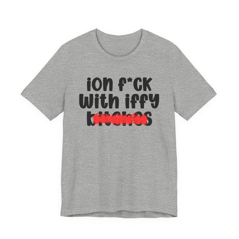 Athletic Heather t-shirt with black 'ion f*ck / With iffy / bitches' print and a red distressed smear over the bottom word, front flat-lay view.