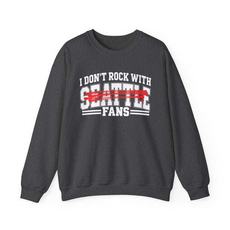 I Don’t Rock With Seattle Fans – Funny Sport Rivalry Sweatshirt
