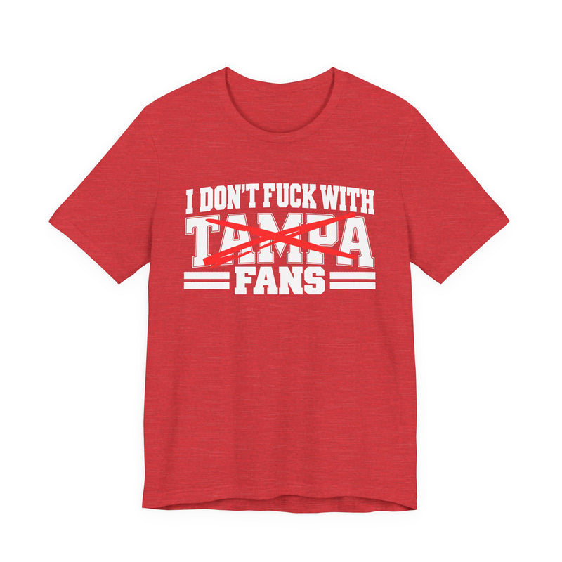 I Don't Fuck With Tampa Fans — T-Shirt alternate view 12: I DON'T FUCK WITH TAMPA FANS in bold statement lettering. Street Talk Designs sports statement apparel.