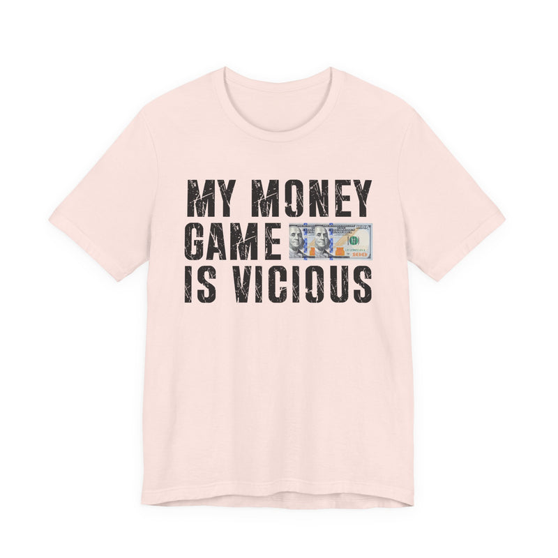 My Money Game Is Vicious — T-Shirt