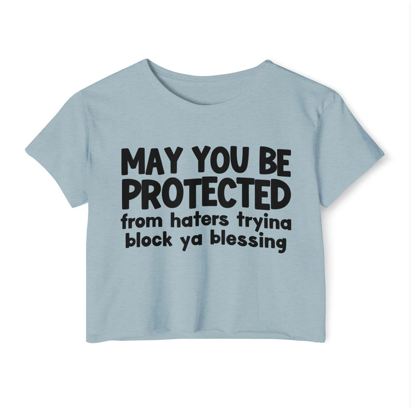 May You Be Protected From Haters Tryina Block Ya Blessing - Inspirational Quote Crop Top