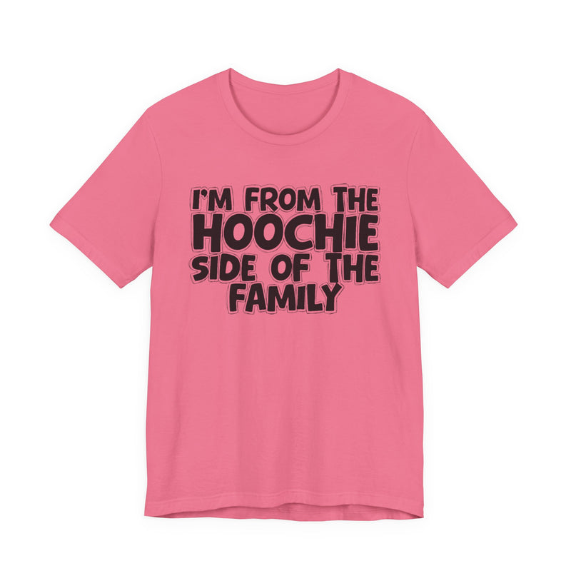 I'm From The Hoochie Side Of The Family - Humorous Family Pride T-Shirt