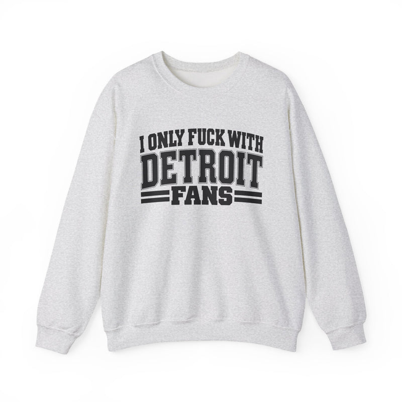 Sweatshirt with bubble lettering reading I ONLY FUCK WITH DETROIT FANS, front view.