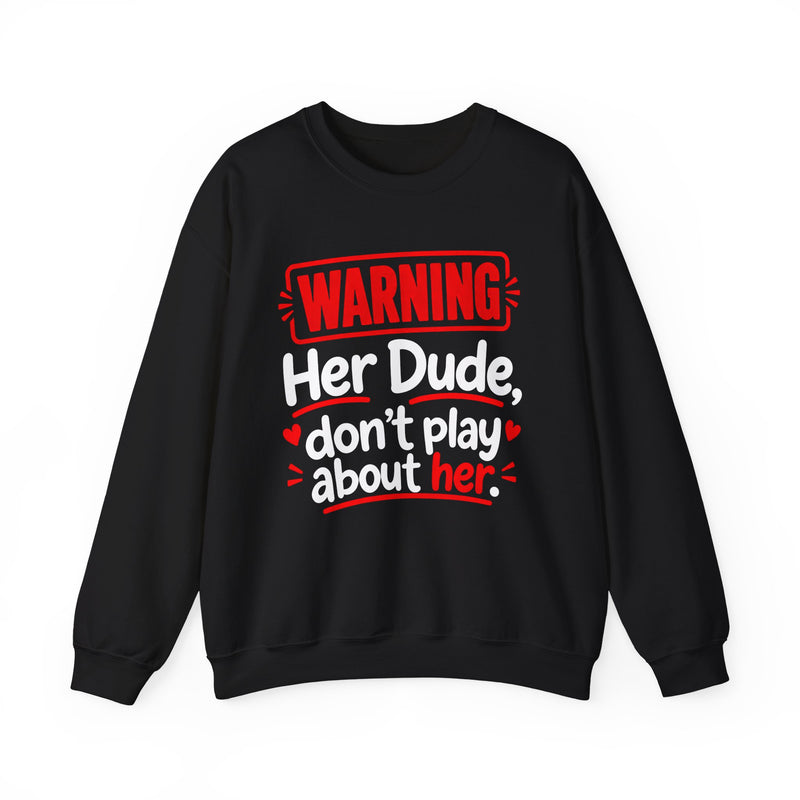 Warning — Her Dude Don’t Play About Her — Sweatshirt back view: lettering reading 'WARNING - HER DUDE DON’T PLAY ABOUT HER'. Street Talk Designs family statement apparel.