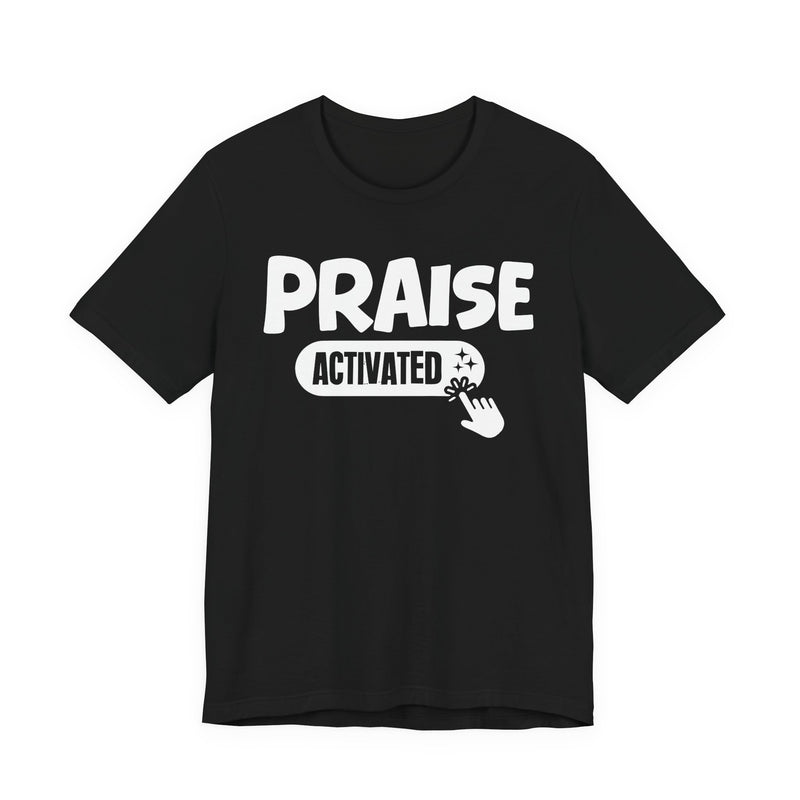 Priase Activated — Motivational T-Shirt