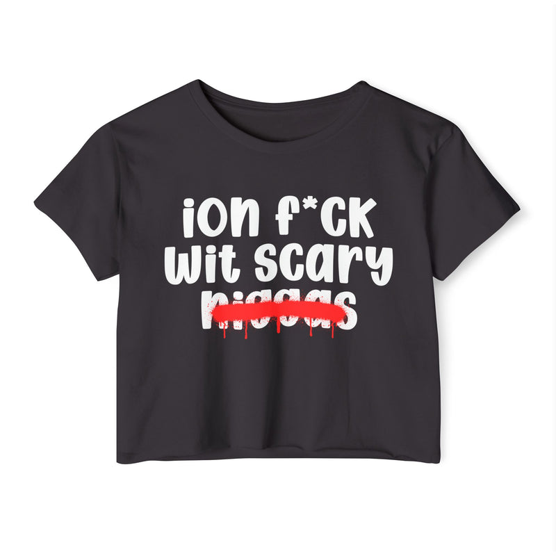 ION Fuck Wit Scary Niggas - Brutally Direct Statement Crop-top