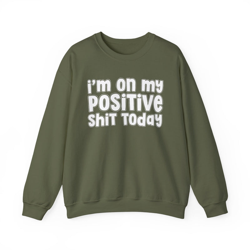 I'm On My Positive Shit Today - Sweatshirt