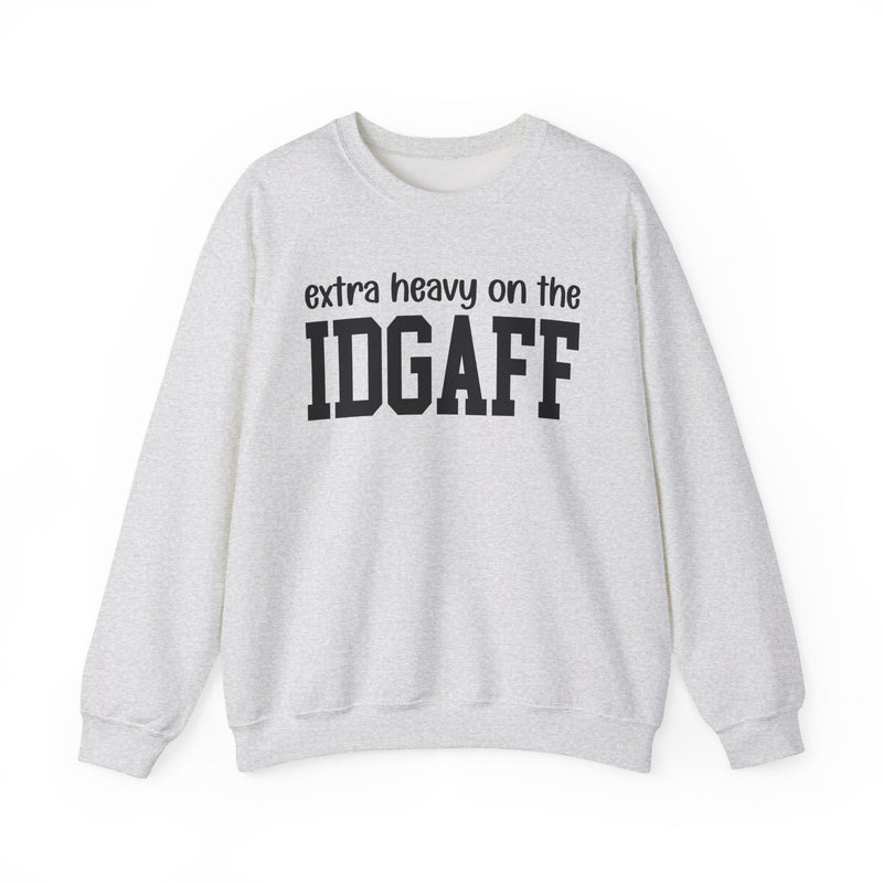 Extra Heavy On The IDGAFF — Sweatshirt
