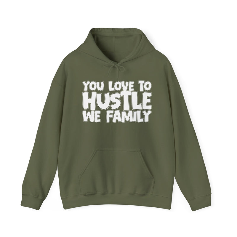 You Love To Hustle We Family — Motivational Hustle Statement Hoodie