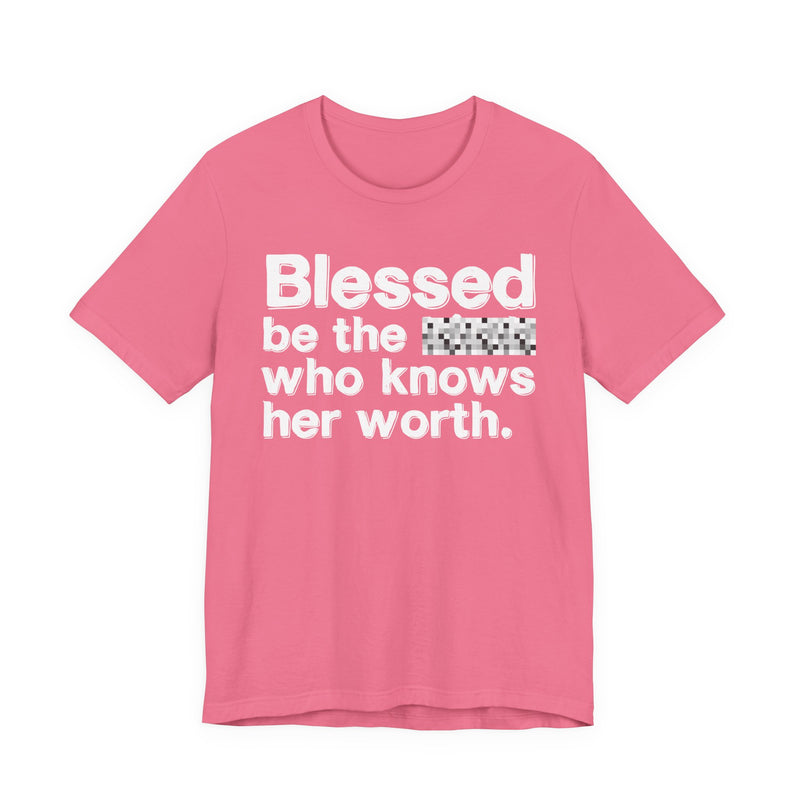 Blessed Be The Bitch Who Knows Her Worth — Funny Inspirational Graphic T-Shirt