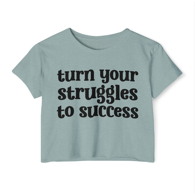 Turn Your Struggles to Success - Inspirational Crop Top