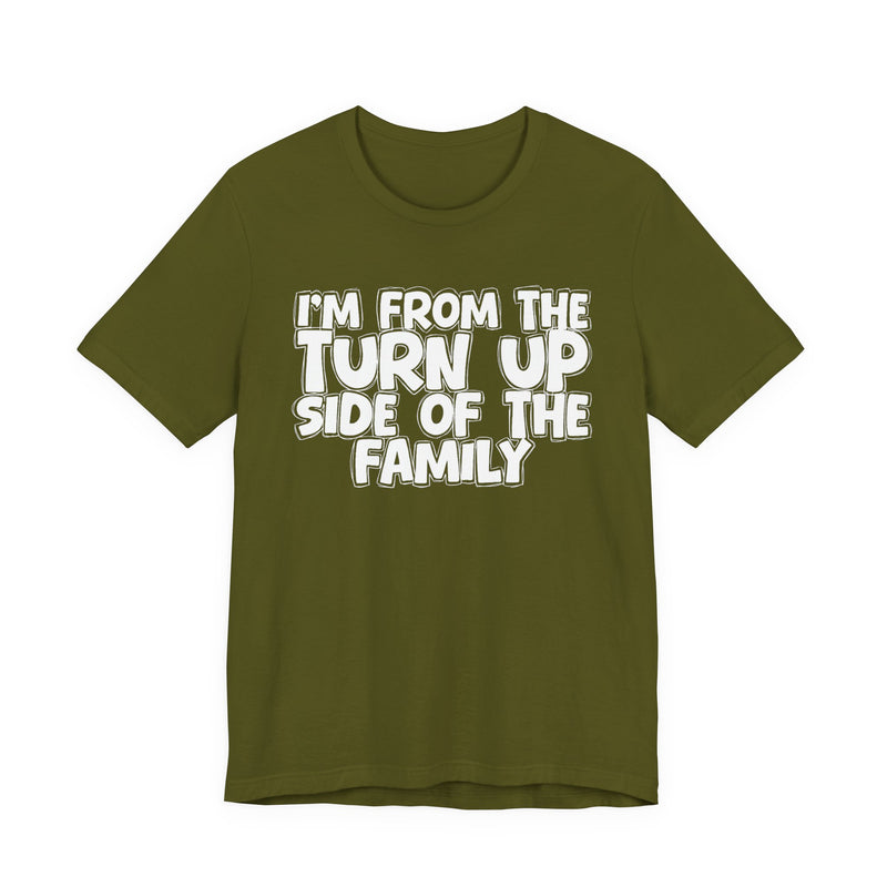 I'm From the Turn Up Side of the Family - Humorous Family Pride T-Shirt