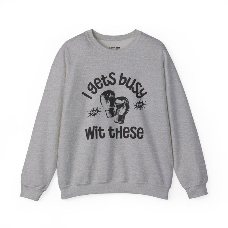 I Gets Busy With These Sweatshirt
