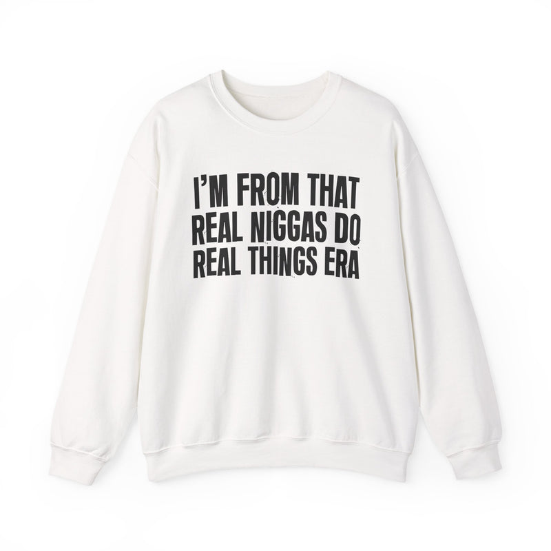 I'm From That Real Niggas Do Real Things Era — Sweatshirt fabric detail close-up: I'm From That Real Niggas Do Real Things Era in distressed collegiate lettering. Street Talk Designs old school statement apparel.