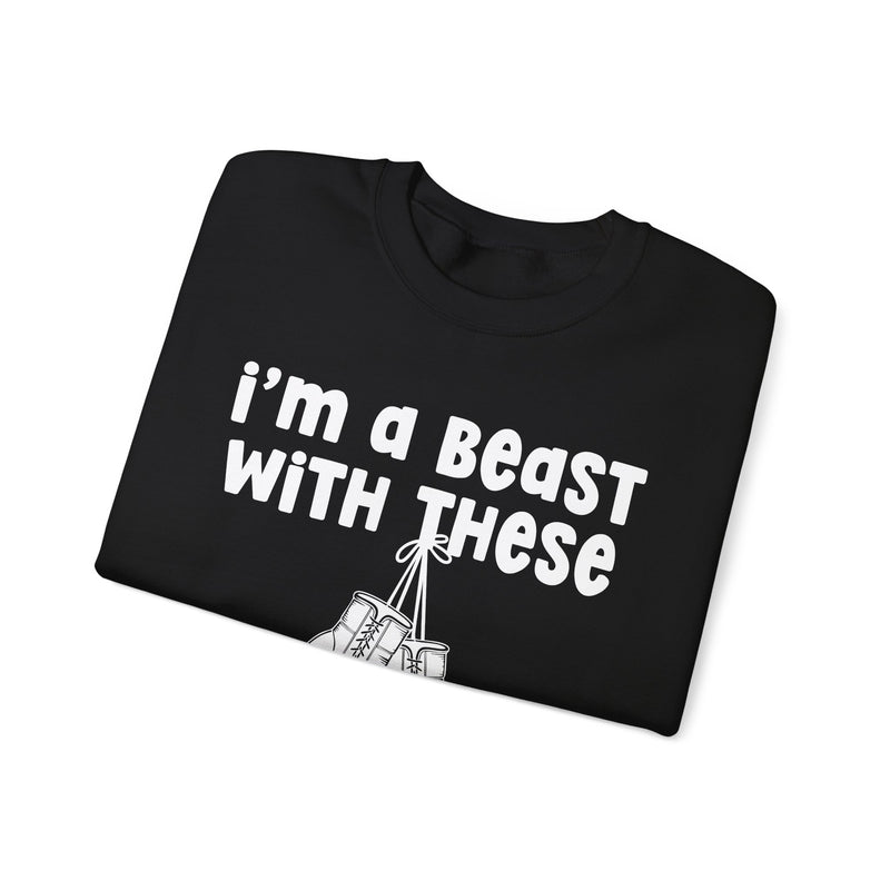I'm A Beast With These - Boxing Sweatshirt