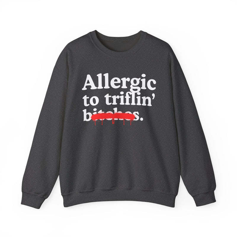 Allergic To Triflin' Bitches — Sarcastic Sassy Statement Sweatshirt