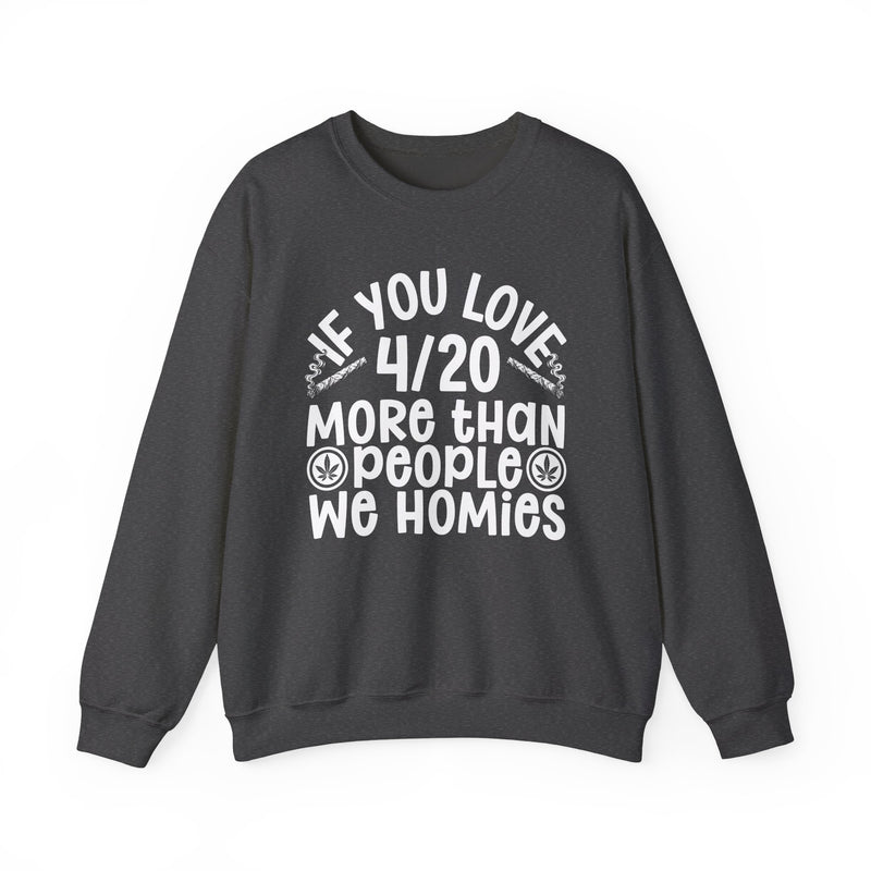 If You Love 4/20 More Than People We Homies — Sweatshirt alternate view 7: IF YOU LOVE 4/20 MORE THAN PEOPLE WE HOMIES in white rounded lettering with joint and leaf graphics — white rounded lettering with joint and leaf graphics on olive. Street Talk Designs 420-friendly statement apparel.