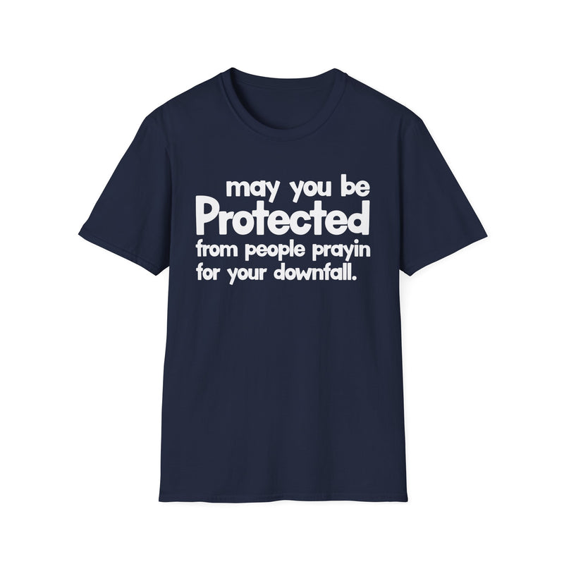 May You Be Protected From People Prayin' For Your Downfall — T-Shirt alternate view 7: MAY YOU BE PROTECTED FROM PEOPLE PRAYIN' FOR YOUR DOWNFALL in bold statement lettering. Street Talk Designs protection statement apparel.