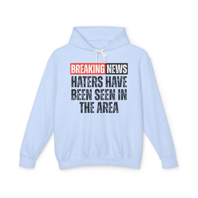 Breaking News: Haters Have Been Seen In The Area - Funny News Alert Hoodie