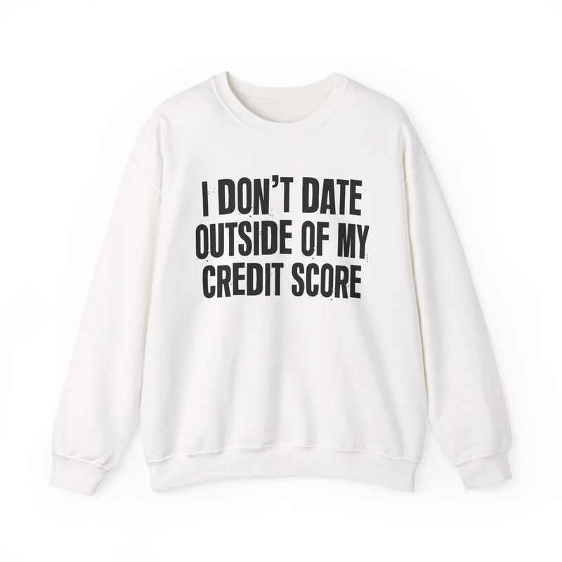 I Don't Date Outside Of My Credit Score - Sweatshirt