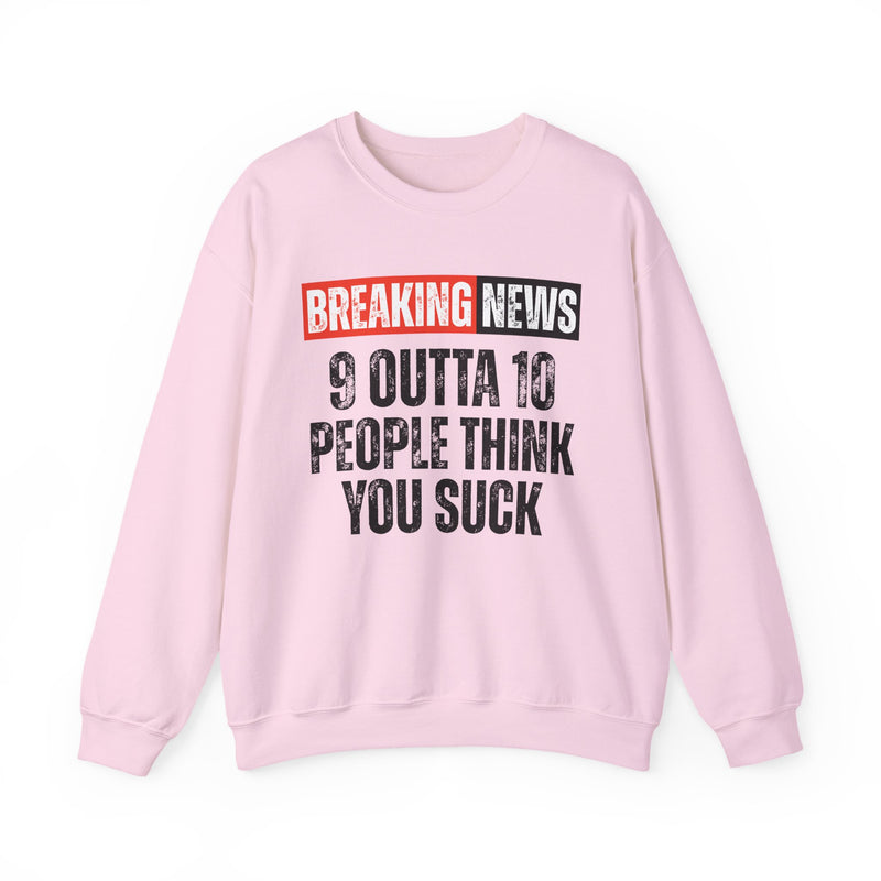 Breaking News: 9 Outta 10 People Think You Suck-Funny News Alert Sweatshirt