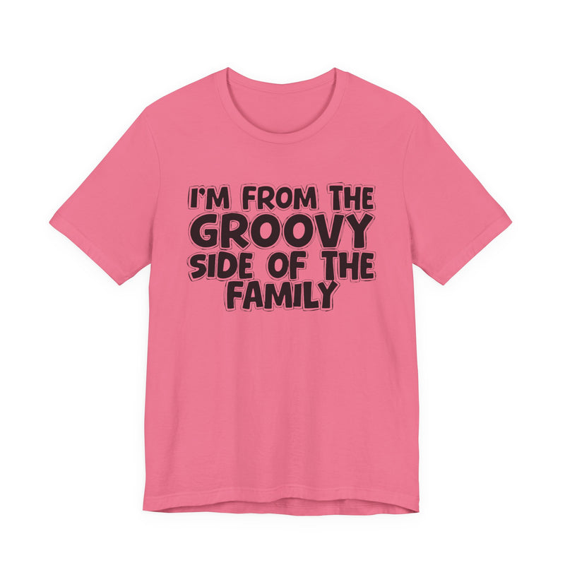 I'm From The Groovy Side of the Family — Fun Retro Vibe T-Shirt
