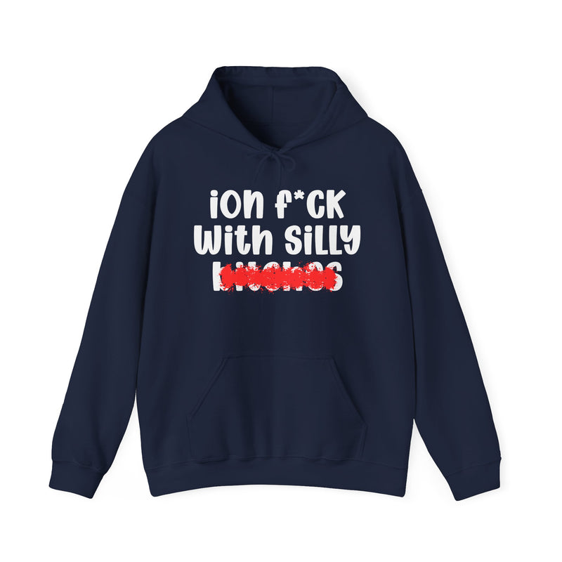ION (I Don't) FUCK WITH SILLY BITCHES — Bold Sarcastic Hoodie