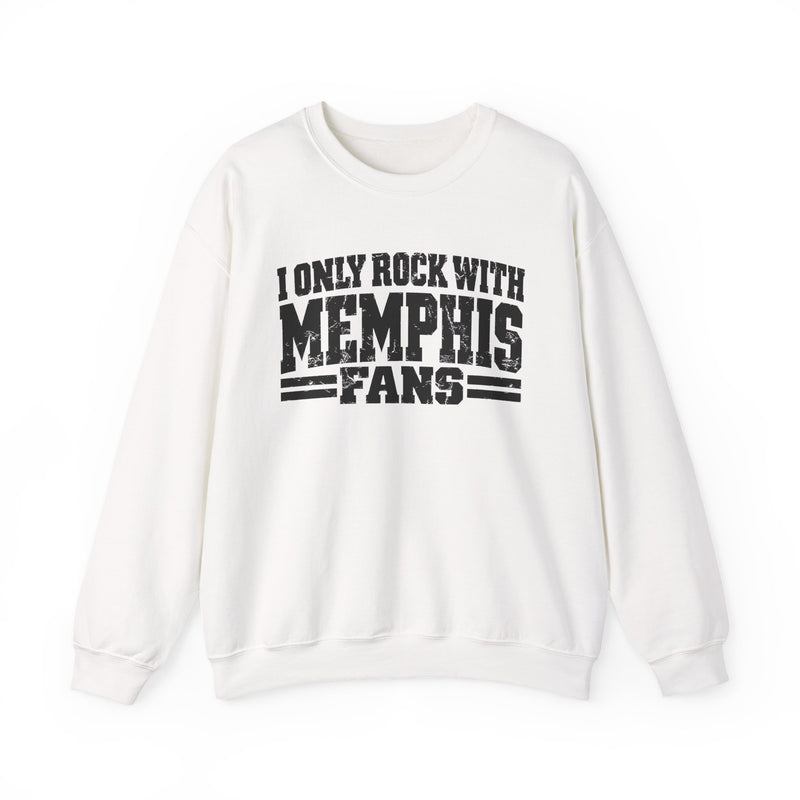 I Only Rock With Memphis Fans -Fun Sports Sweatshirt