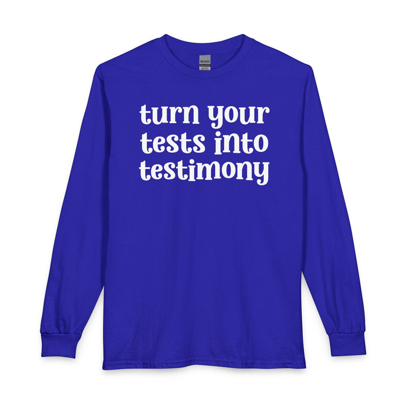 Turn Your Tests Into Testimony — Inspirational Long Sleeve T-Shirt