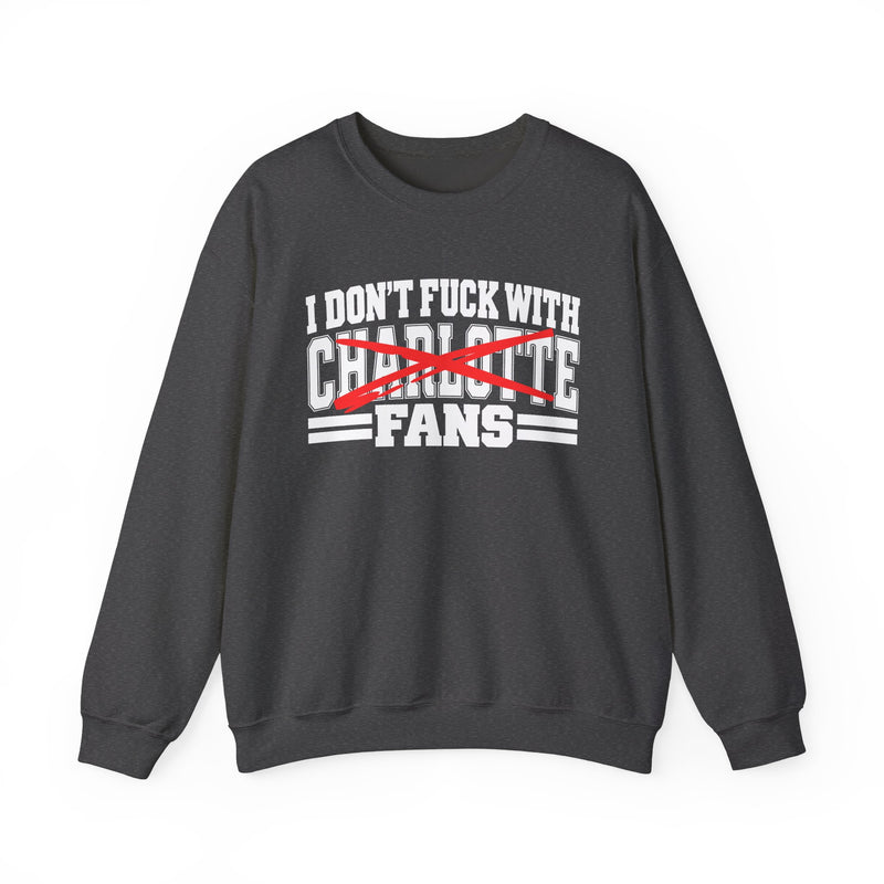 I Don't Fuck With Charlotte Fans — Bold Anti-Sports Fans Sweatshirt