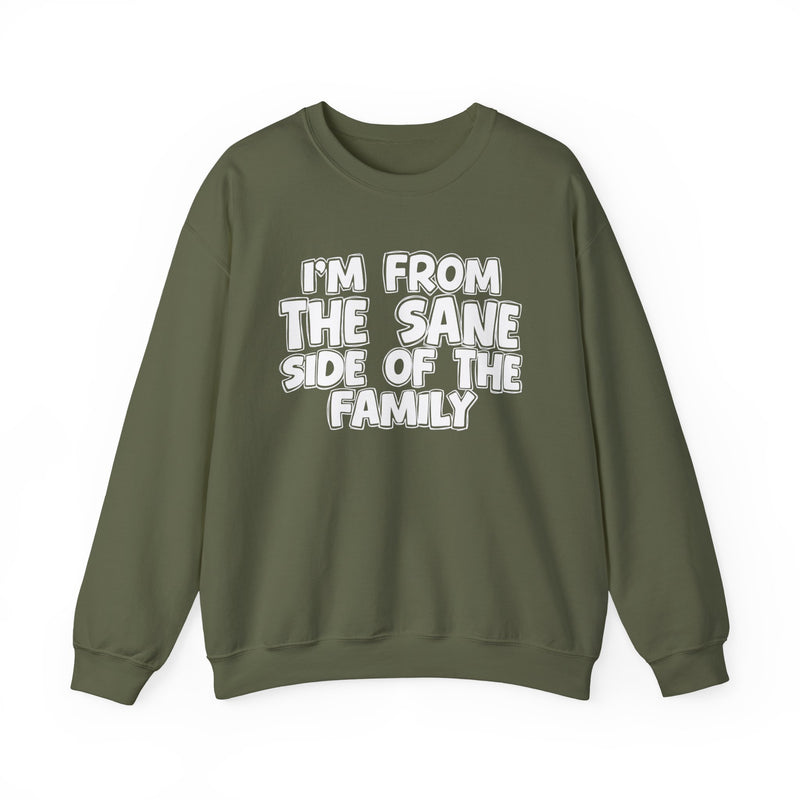 Military Green crewneck sweatshirt, printed with the "I'M FROM THE SANE SIDE OF THE FAMILY" statement in bold outlined bubble lettering, front flat-lay view.