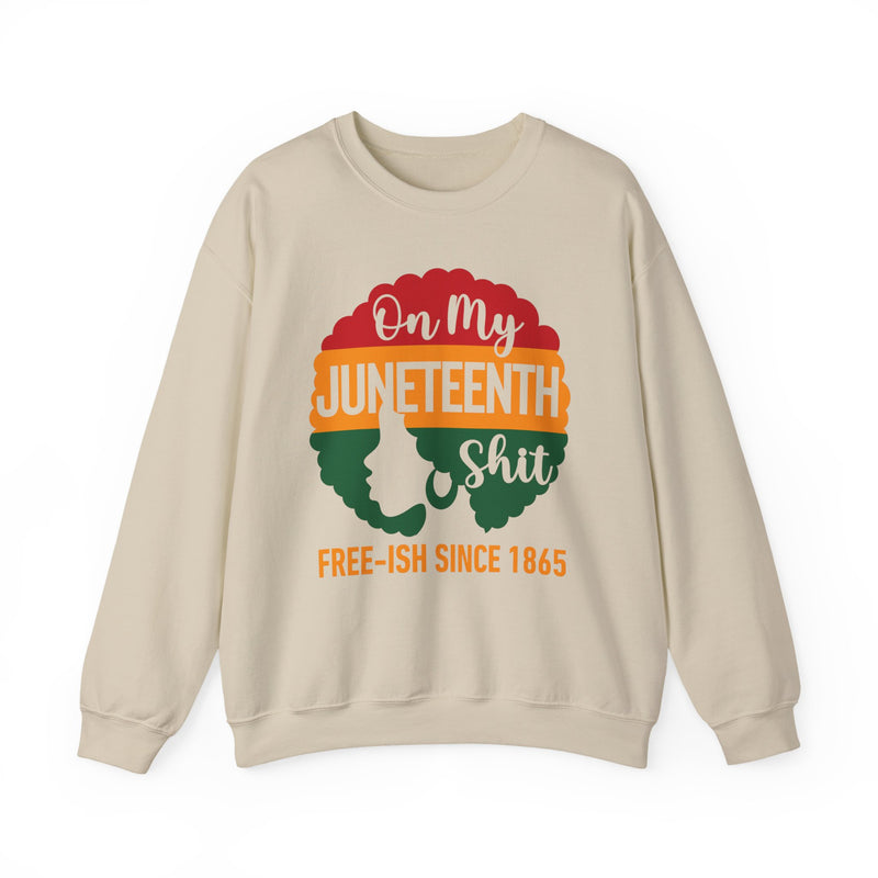 On My Juneteenth Shit Free——ish Since 1865 Sweatshirt