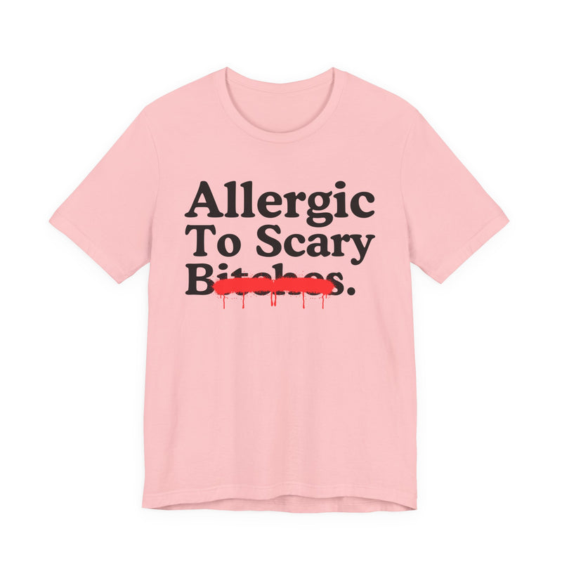 T-Shirt with lettering reading ALLERGIC TO SCARY BITCHES, front view.