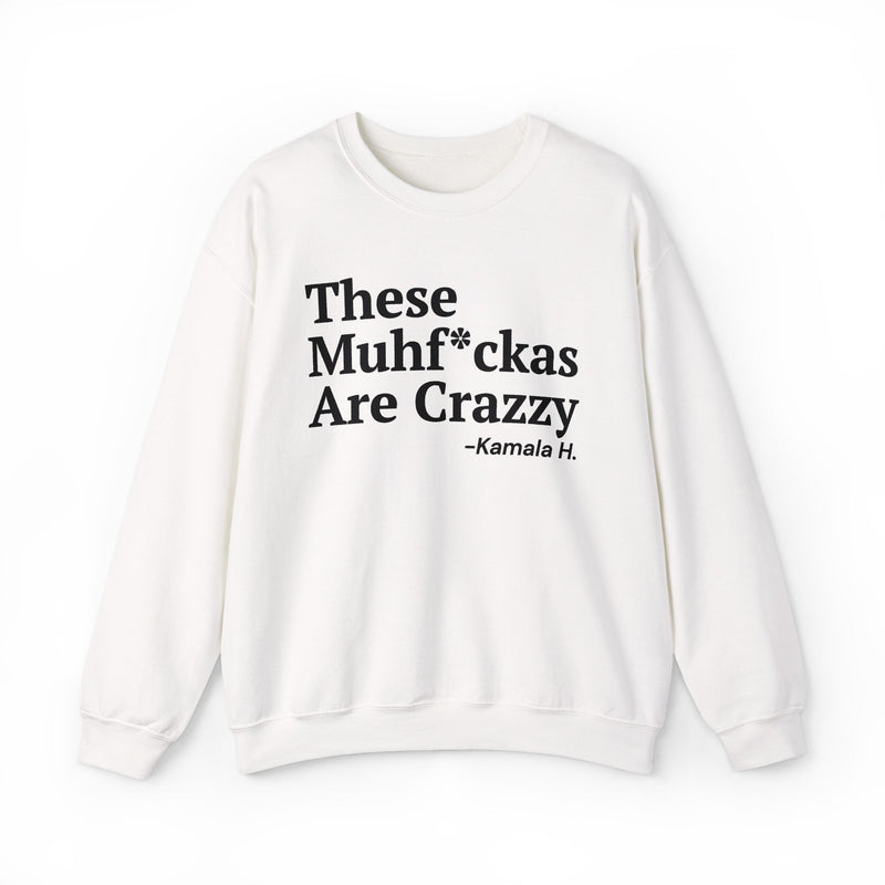 These MuhFuckas Are Crazy — Sweatshirt