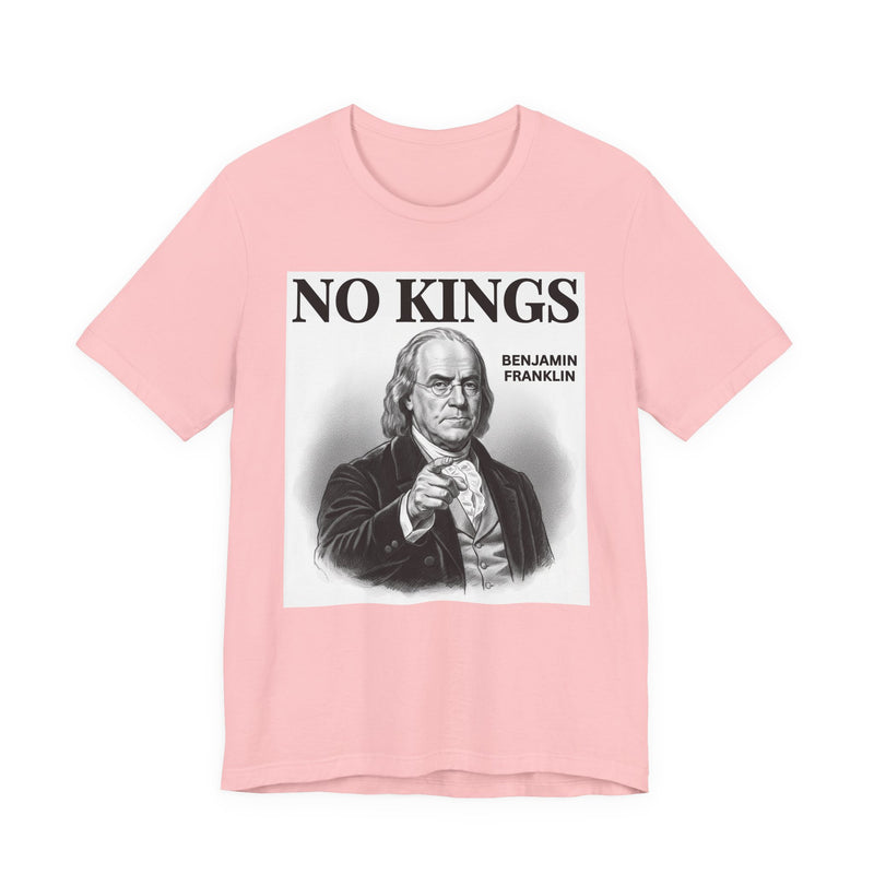 No Kings Benjamin Franklin — T-Shirt alternate view 10: NO KINGS BENJAMIN FRANKLIN in bold statement lettering. Street Talk Designs politics and power statement apparel.
