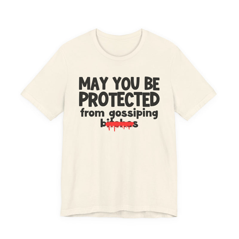 May You Be Protected From Gossiping Bitches — Funny Protection Statement T-Shirt