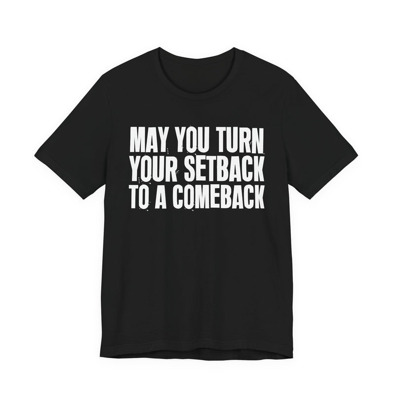 May You Turn Your SetBack To A Comeback — Positive Christian T-Shirt