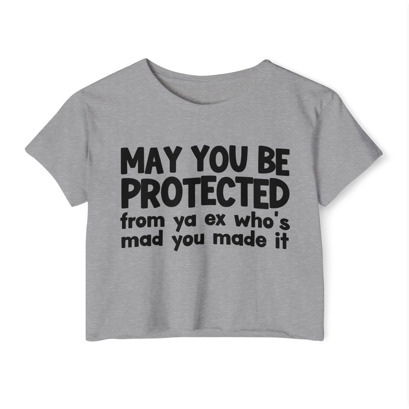 May You Be Protected From Ya Ex Who's Mad You Made It - Inspirational Quote Crop Top