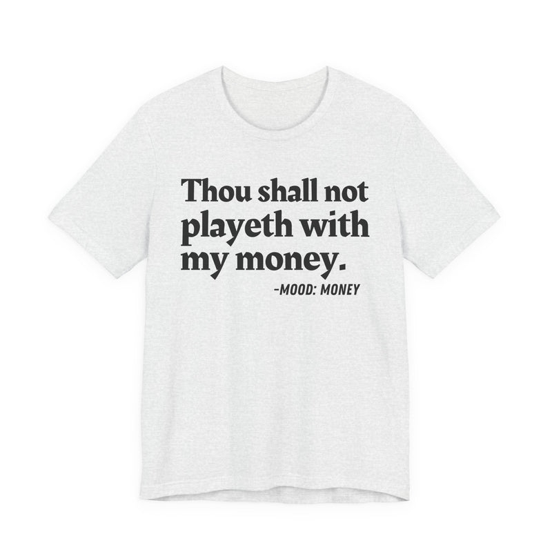 T-Shirt with “THOU SHALL NOT PLAYETH WITH MY MONEY” statement print