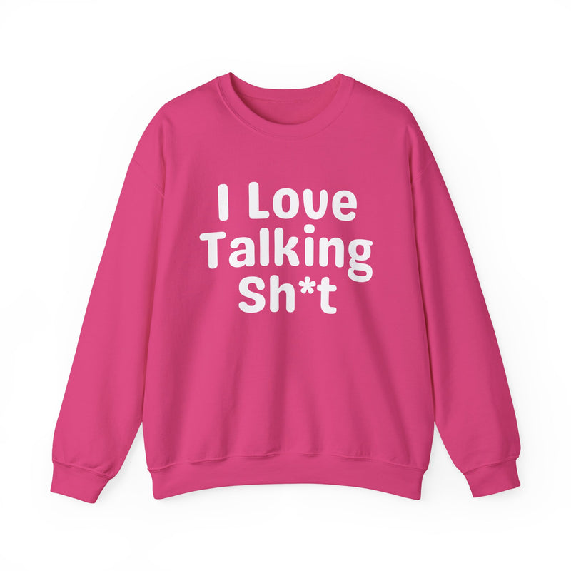 I Love Talking Shit - Funny Sarcastic Sweatshirt