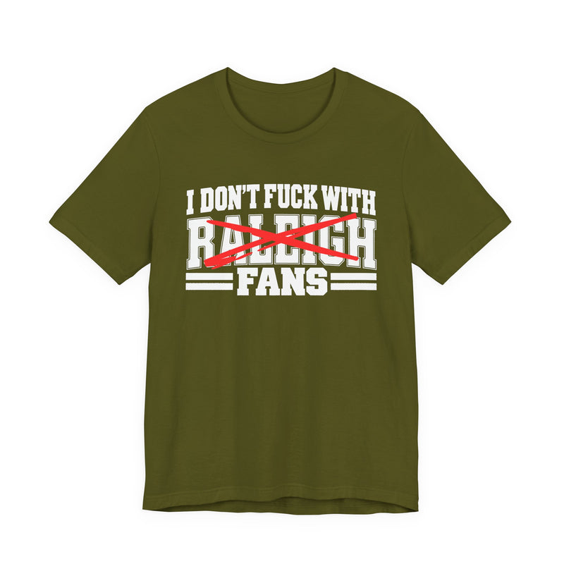 I Don't Fuck With Raleigh Fans — T-Shirt back view: I DON'T FUCK WITH RALEIGH FANS in bold statement lettering. Street Talk Designs sports statement apparel.