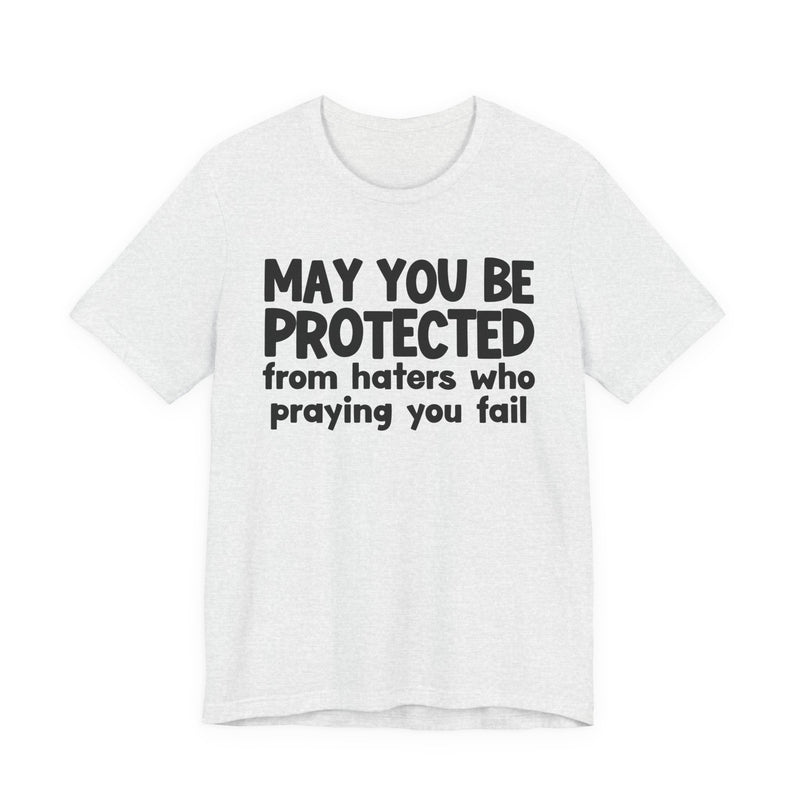 May You Be Protected From Haters Who Praying You Fail - Inspirational Statement T-Shirt