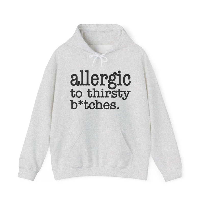Allergic To Thirsty Bitches — Hoodie