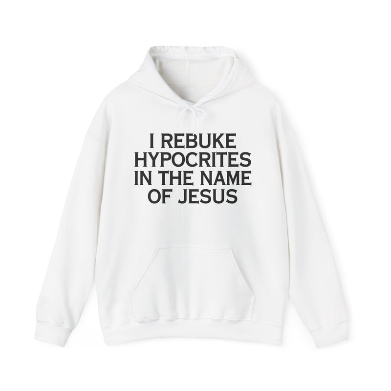 I Rebuke Hypocrites In The Name Of Jesus — Hoodie